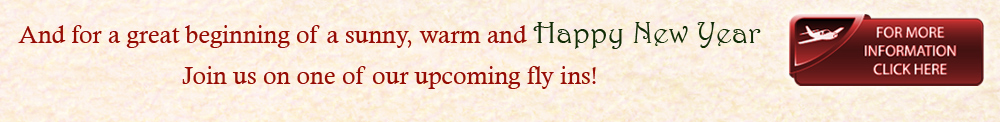 And for a great beginning of a sunny, warm and Happy New Year Join us in one of our upcoming fly ins